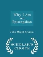 Why I Am An Episcopalian - Scholar's Choice Edition di John McGill Krumm edito da Scholar's Choice