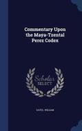 Commentary Upon The Maya-tzental Perez Codex di Gates William edito da Sagwan Press