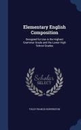 Elementary English Composition di Tuley Francis Huntington edito da Sagwan Press