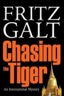 Chasing the Tiger di Fritz Galt edito da Lulu.com