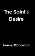 The Saint's Desire di Samuel Richardson edito da Lulu.com