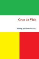 Cruz da Vida di Shirley Machado Da Rosa edito da Lulu.com