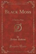 Black Moss, Vol. 2 di Arthur Robins edito da Forgotten Books