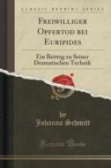 Freiwilliger Opfertod Bei Euripides di Johanna Schmitt edito da Forgotten Books