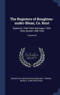The Registers of Boughton-Under-Blean, Co. Kent: Baptisms 1558-1624, Marriages 1558-1626, Burials 1558-1625; Volume 49 di Boodle John Adolphus edito da CHIZINE PUBN