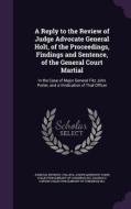 A Reply To The Review Of Judge Advocate General Holt, Of The Proceedings, Findings And Sentence, Of The General Court Martial di Reverdy Johnson, Joseph Meredith Toner Collection DLC, Marian S Carson Collection DLC edito da Palala Press