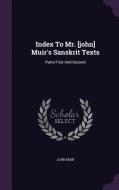 Index To Mr. [john] Muir's Sanskrit Texts di John Muir edito da Palala Press