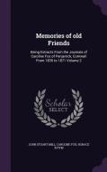 Memories Of Old Friends di John Stuart Mill, Caroline Fox, Horace N Pym edito da Palala Press
