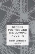 Gender Politics and the Olympic Industry di Helen Lenskyj edito da Palgrave Macmillan