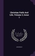 Christian Faith And Life, Volume 3, Issue 1 di Anonymous edito da Palala Press