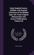 Early English Poetry, Ballads, And Popular Literature Of The Middle Ages. Ed. From Original Manuscripts And Scarce Publications Volume 25 edito da Palala Press