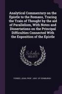 Analytical Commentary on the Epistle to the Romans, Tracing the Train of Thought by the Aid of Parallelism, with Notes a edito da CHIZINE PUBN