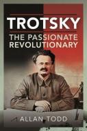 Trotsky, The Passionate Revolutionary di Todd edito da Pen & Sword Books Ltd