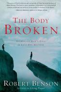The Body Broken di Robert Benson edito da Waterbrook Press (a Division Of Random House Inc)