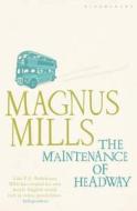 The Maintenance Of Headway di Magnus Mills edito da Bloomsbury Publishing Plc