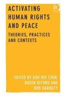 Activating Human Rights and Peace di Professor Bee Chen, Assoc Prof. Baden Offord edito da Taylor & Francis Ltd