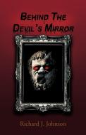 Behind the Devil's Mirror di Richard J. Johnson edito da AUTHORHOUSE