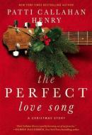The Perfect Love Song: A Christmas Story di Patti Callahan Henry edito da THORNDIKE PR