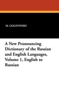 A New Pronouncing Dictionary of the Russian and English Languages, Volume 1, English to Russian di M. Golovinsky edito da Wildside Press