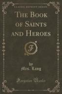 The Book Of Saints And Heroes (classic Reprint) di Mrs Lang edito da Forgotten Books
