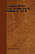 A History Of The Four Georges And Of William Iv - Vol. Iv di Justin Mccarthy edito da Read Books