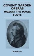 Covent Garden Operas - Mozart The Magic Flute di Rupert Lee edito da Case Press