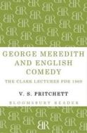George Meredith And English Comedy di V. S. Pritchett edito da Bloomsbury Publishing Plc