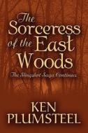 The Sorceress Of The East Woods di Ken Plumsteel edito da America Star Books