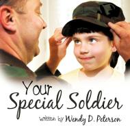 Your Special Soldier di Wendy D. Peterson edito da AuthorHouse