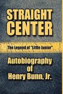 Straight Center di Jr Henry Bunn edito da America Star Books