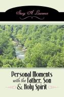 Personal Moments with the Father, Son & Holy Spirit di Stacy A. Lawrence edito da AuthorHouse