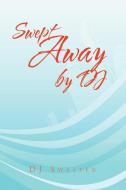 Swept Away By Dj di Dj Sweeper edito da Xlibris Corporation