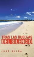 Tras Las Huellas del Silencio di Jose Ulloa edito da AUTHORHOUSE