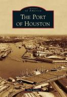 The Port of Houston di Mark Lardas edito da ARCADIA PUB (SC)
