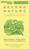 Second Nature: A Gardener's Education di Michael Pollan edito da Brilliance Audio