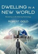 Dwelling in a New World di Robert Gold edito da iUniverse