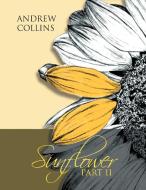 Sunflower Part II di Andrew Collins edito da Xlibris
