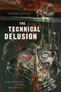 The Technical Delusion di Jeffrey Sconce edito da Duke University Press Books