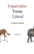 Conservative Versus Liberal: A Collective Divided di J. a. Cook edito da Createspace