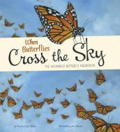 When Butterflies Cross the Sky: The Monarch Butterfly Migration di Sharon Katz Cooper edito da PICTURE WINDOW BOOKS