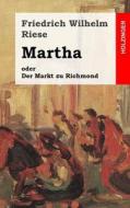 Martha Oder Der Markt Zu Richmond: Romantisch-Komische Oper in Vier Aufzugen di Friedrich Wilhelm Riese edito da Createspace