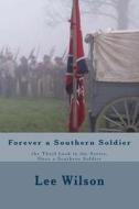 Forever a Southern Soldier: The Third Book in the Series, Once a Southern Soldier di Lee Wilson edito da Createspace