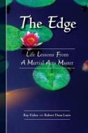 The Edge: Life Lessons from a Martial Arts Master di Ray Fisher, Robert Dean Lurie edito da Createspace