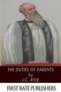 The Duties of Parents di John Charles Ryle edito da Createspace