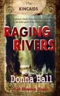 Raging Rivers di Donna Ball edito da Createspace