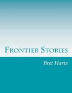 Frontier Stories di Bret Harte edito da Createspace
