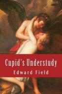 Cupid's Understudy di Edward Field edito da Createspace