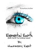Elemental Earth di Harmony Kent edito da Createspace