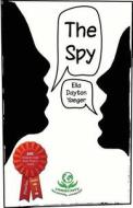 The Spy di Ella Dayton Yaeger edito da Createspace