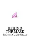 Behind the Mask di MS Heather M. Carnassale edito da Createspace